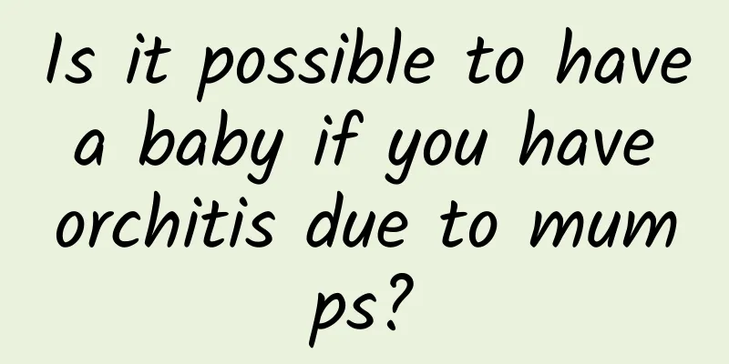 Is it possible to have a baby if you have orchitis due to mumps?