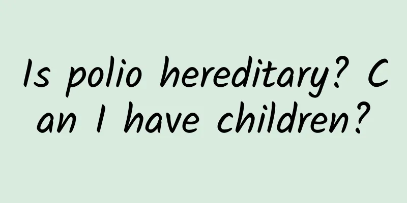 Is polio hereditary? Can I have children?