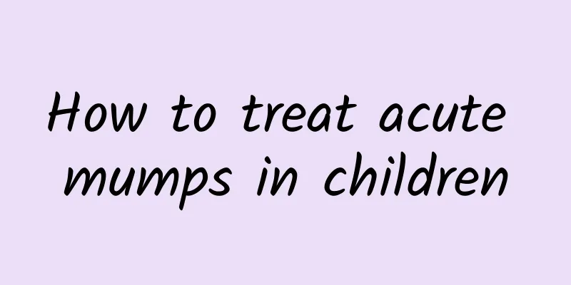 How to treat acute mumps in children
