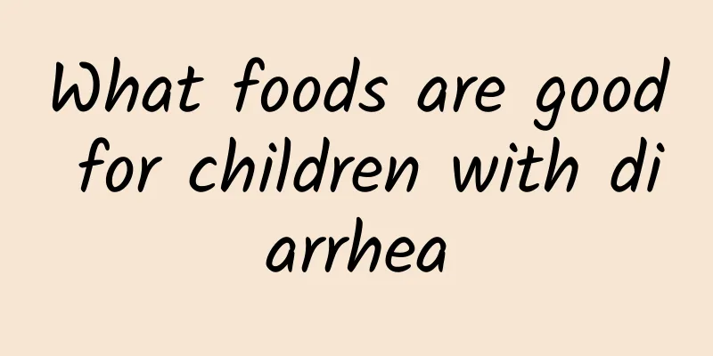 What foods are good for children with diarrhea