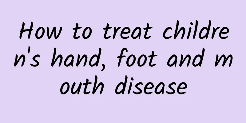 How to treat children's hand, foot and mouth disease