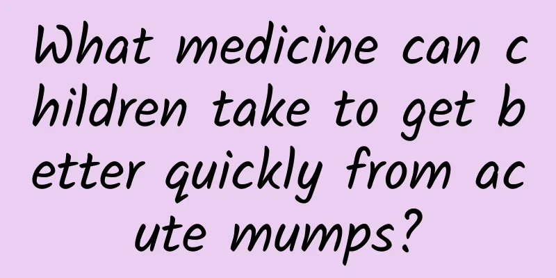 What medicine can children take to get better quickly from acute mumps?