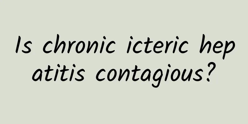 Is chronic icteric hepatitis contagious?