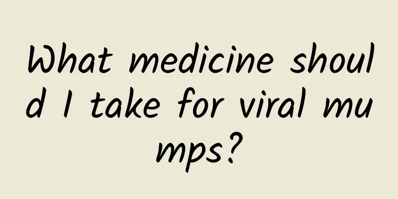 What medicine should I take for viral mumps?