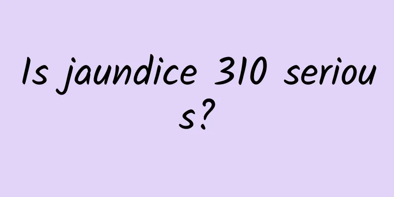 Is jaundice 310 serious?