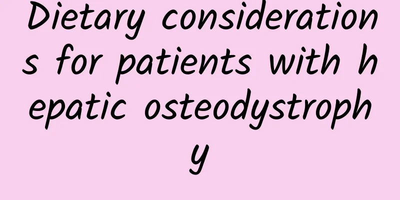 Dietary considerations for patients with hepatic osteodystrophy