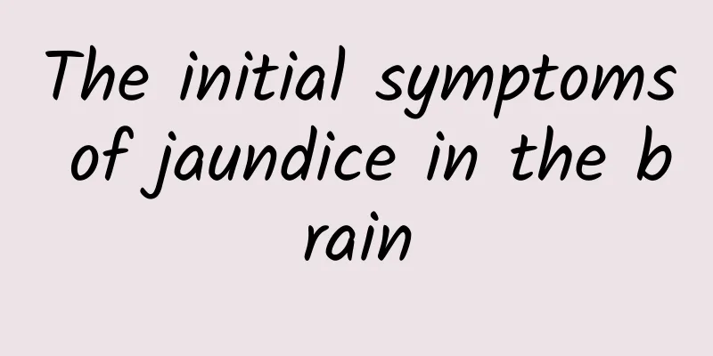 The initial symptoms of jaundice in the brain