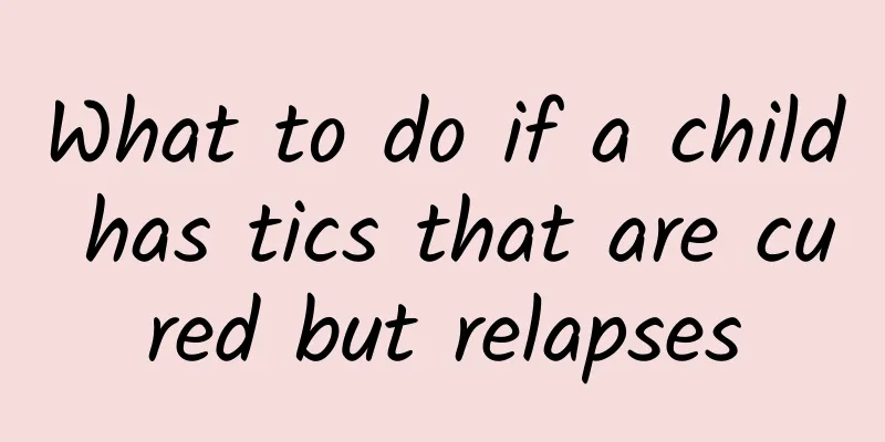 What to do if a child has tics that are cured but relapses
