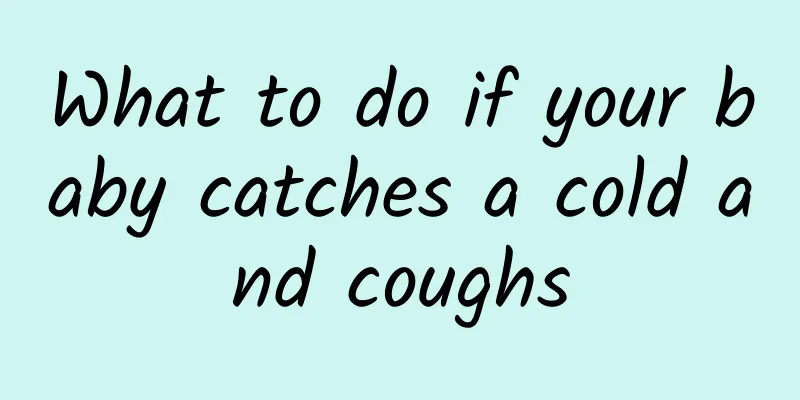 What to do if your baby catches a cold and coughs