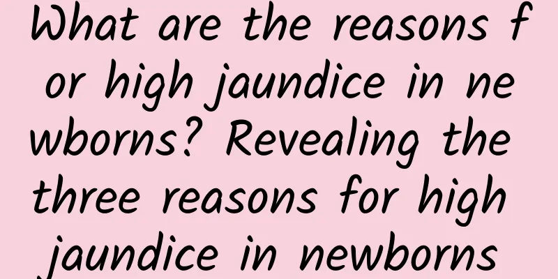 What are the reasons for high jaundice in newborns? Revealing the three reasons for high jaundice in newborns