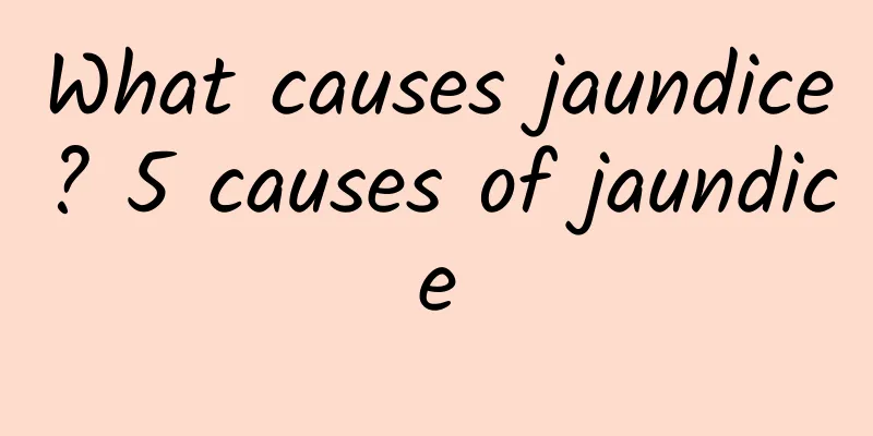 What causes jaundice? 5 causes of jaundice