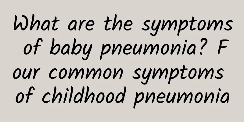 What are the symptoms of baby pneumonia? Four common symptoms of childhood pneumonia
