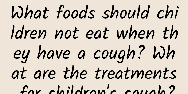 What foods should children not eat when they have a cough? What are the treatments for children's cough?