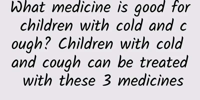 What medicine is good for children with cold and cough? Children with cold and cough can be treated with these 3 medicines
