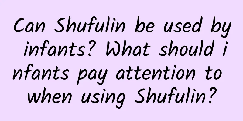 Can Shufulin be used by infants? What should infants pay attention to when using Shufulin?