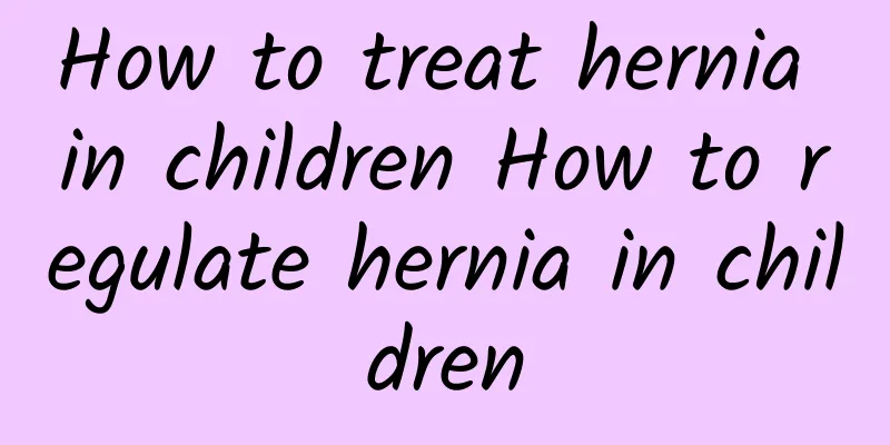 How to treat hernia in children How to regulate hernia in children