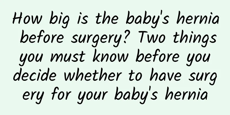 How big is the baby's hernia before surgery? Two things you must know before you decide whether to have surgery for your baby's hernia