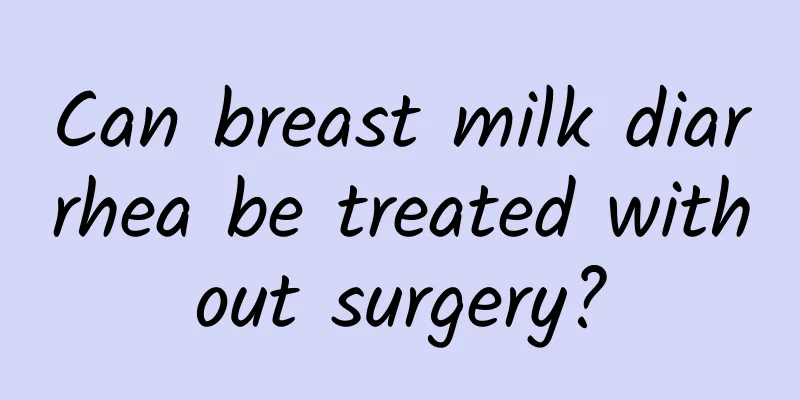 Can breast milk diarrhea be treated without surgery?