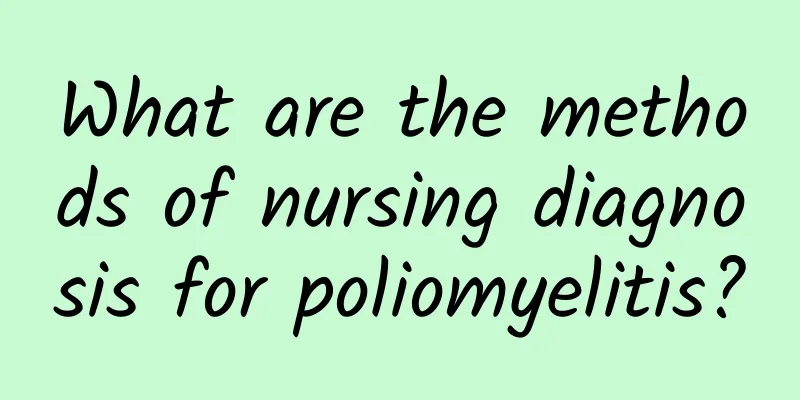 What are the methods of nursing diagnosis for poliomyelitis?